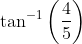 \tan ^{-1}\left ( \frac{4}{5} \right )